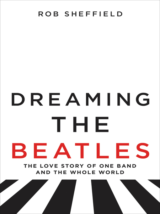Title details for Dreaming the Beatles by Rob Sheffield - Available